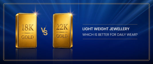 18K vs 22K Lightweight Jewellery: Which Is Better for Daily Wear?
